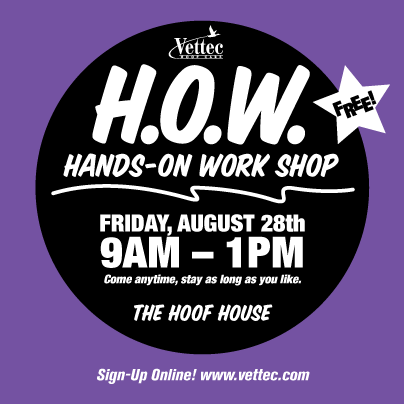 H.O.W. Hands on Work Shop with Vettec Aug. 28th.